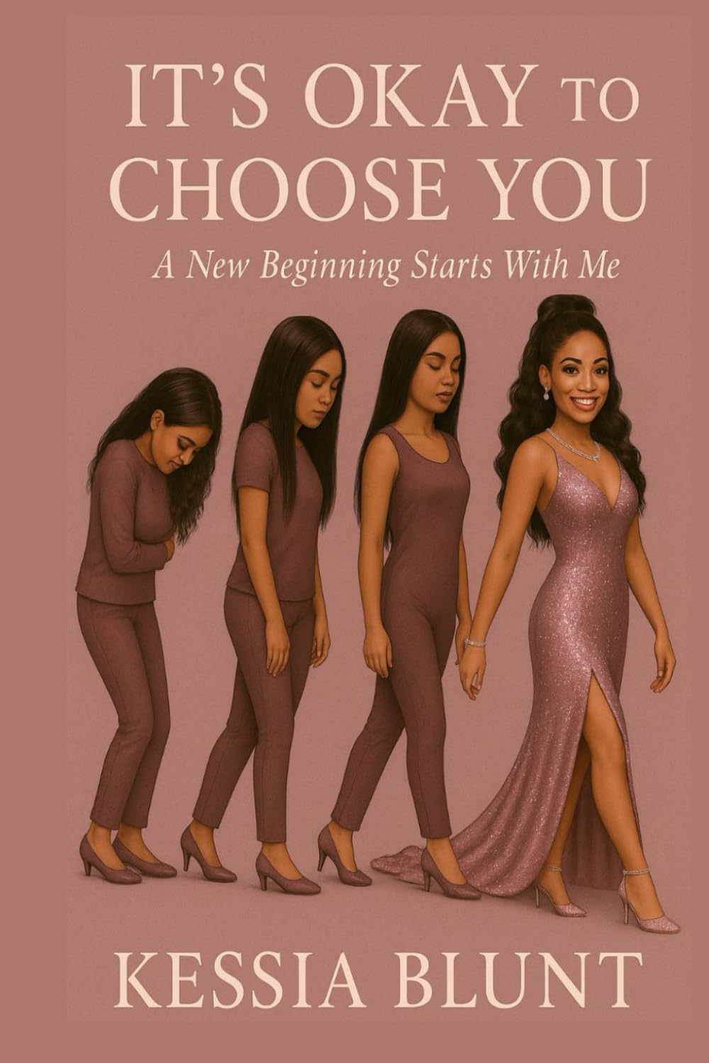 It's Okay To Choose You: A New Beginning Starts With Me