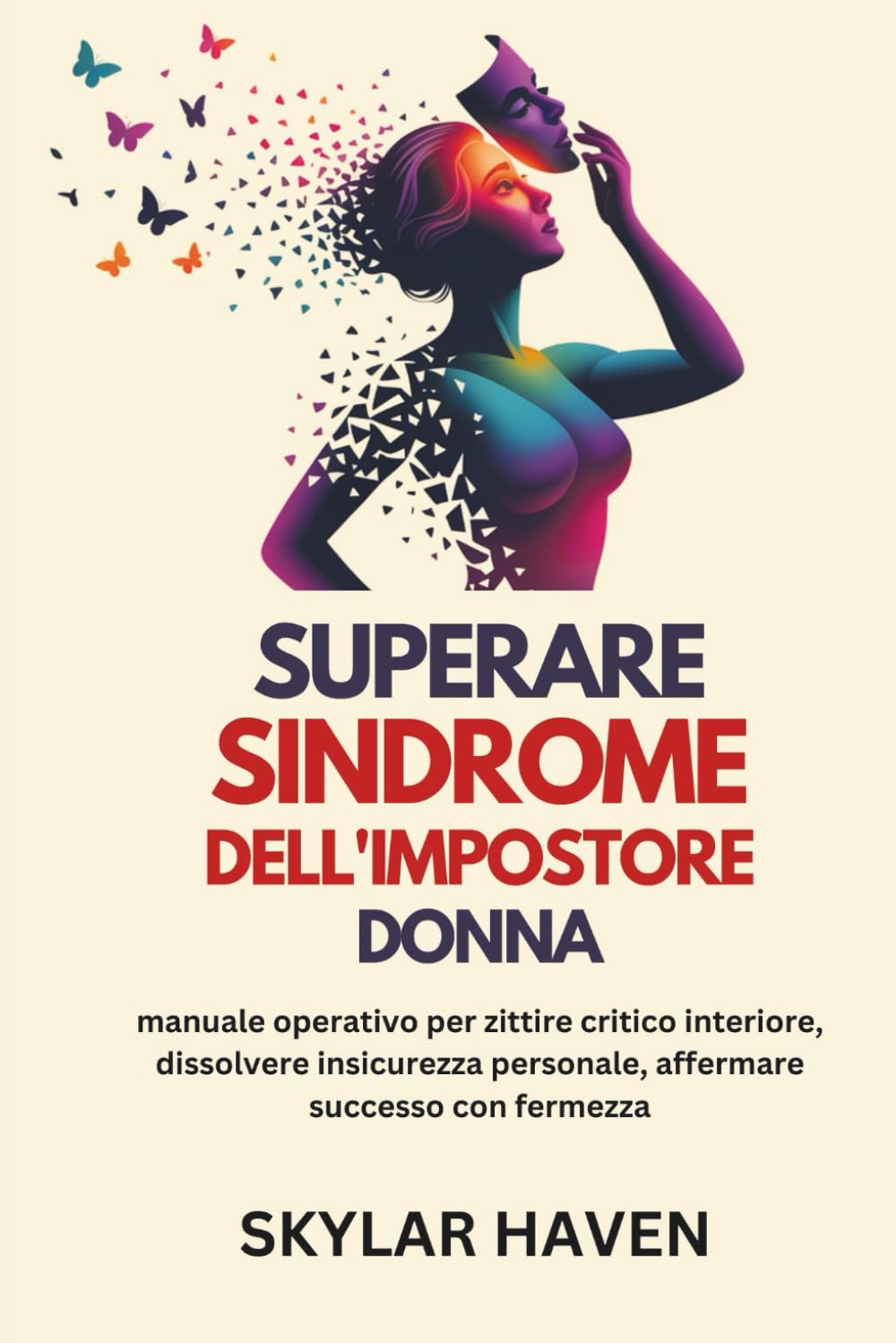 Superare Sindrome Dell'Impostore Donna: manuale operativo per zittire critico interiore, dissolvere insicurezza personale, affermare successo con fermezza