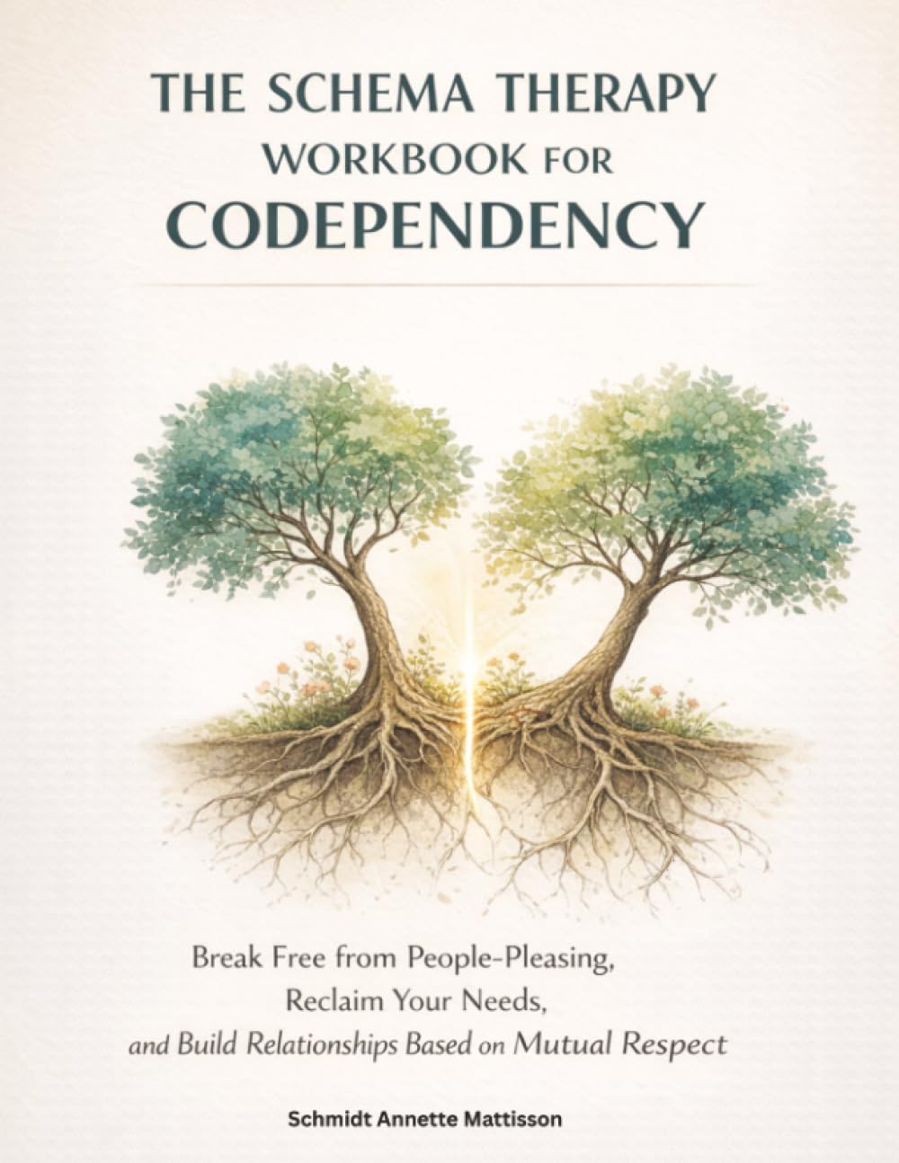 The Schema Therapy Workbook For Codependency: Break Free from People-Pleasing, Reclaim Your Needs, and Build Relationships Based on Mutual Respect