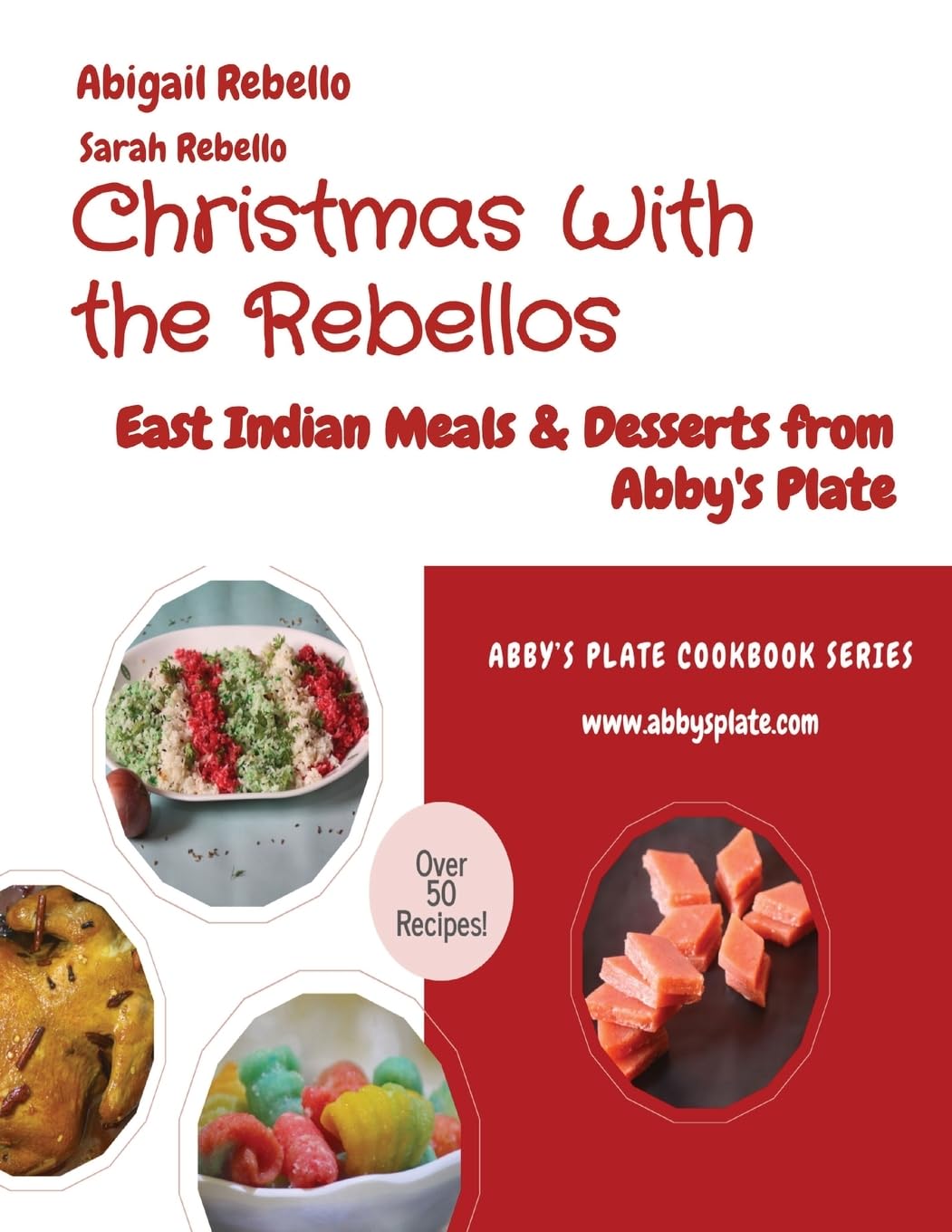 Christmas With the Rebellos: East Indian Meals & Desserts from Abby's Plate (Abby's Plate Cookbook)