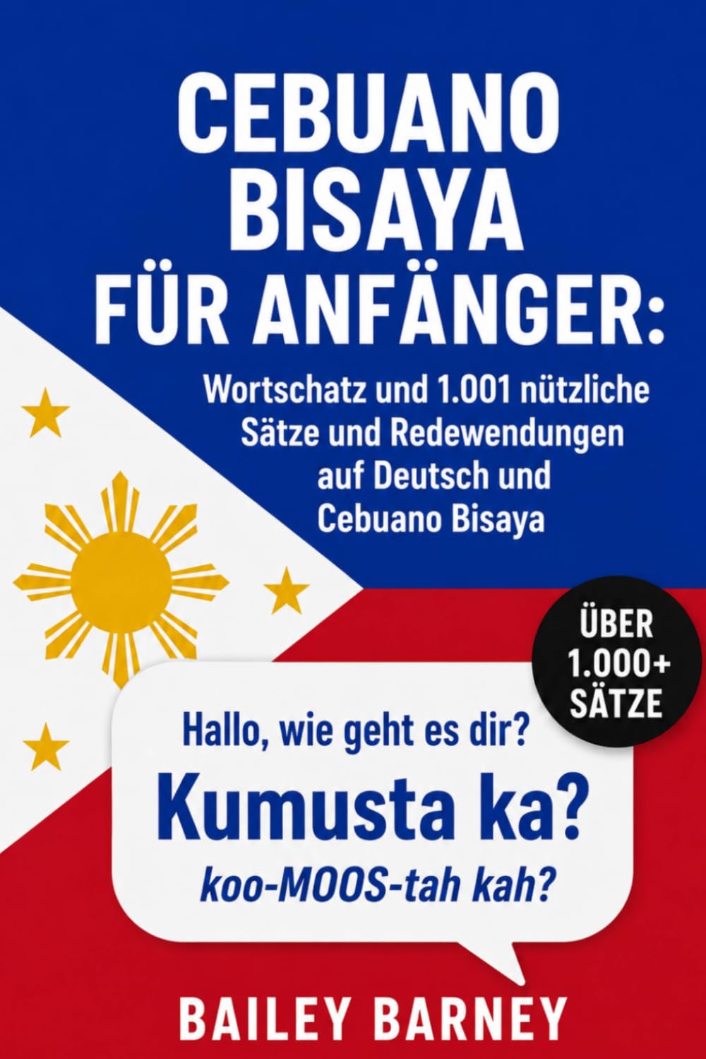 Cebuano Bisaya für Anfänger: Wortschatz und 1.001 nützliche Sätze und Redewendungen auf Deutsch und Cebuano Bisaya
