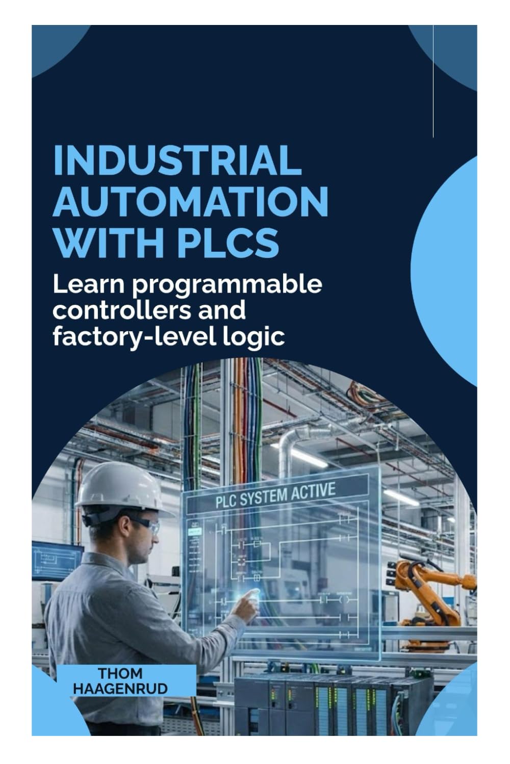 Industrial Automation with PLCs: Learn programmable controllers and factory-level logic