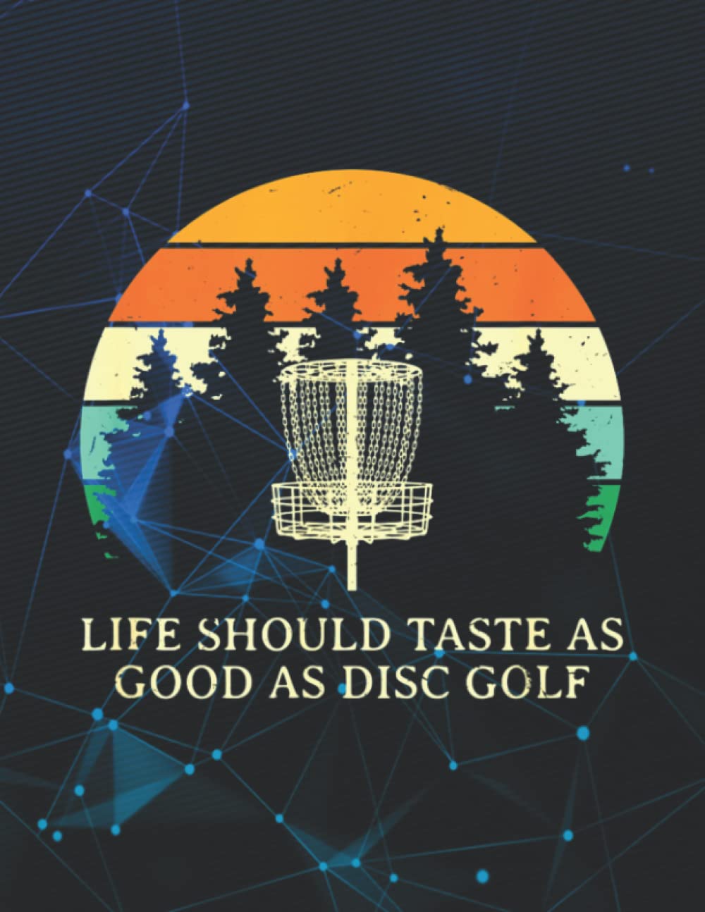 Life Tastes Good as Disc Golf Positivity Golfer 140 Pages 8.5''x11'' in Wide Ruled Notebook