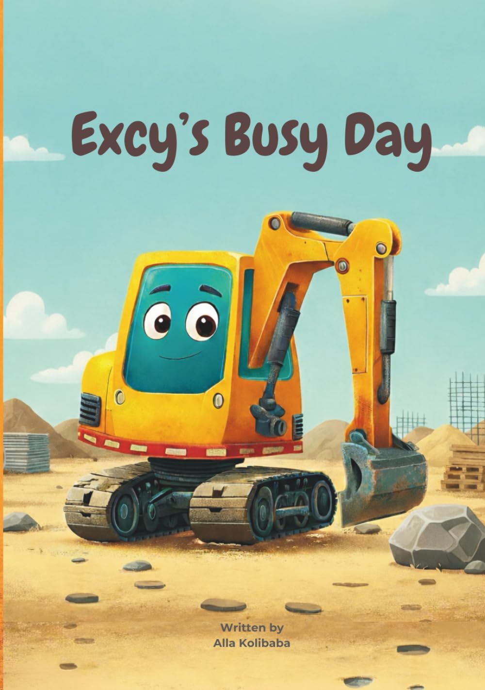 Excy's Busy Day: A Fun Story About Excy the Excavator Working At the Construction Site With His Friends That Teaches Teamwork, Patience and Problem-Solving (Ages 0–6) | Bedtime Stories for Toddlers
