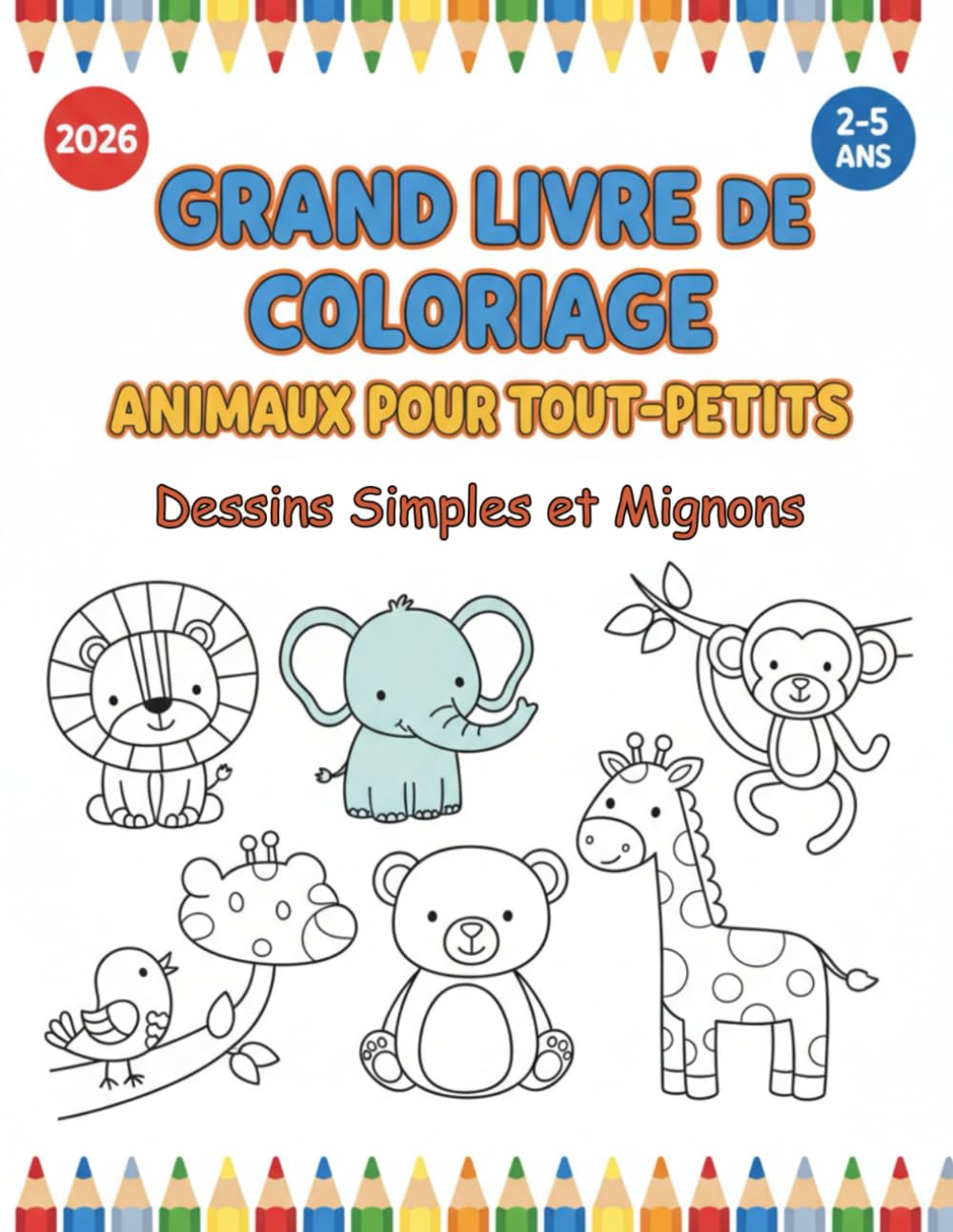 Grand Livre de Coloriage Animaux pour Tout-Petits: 30 Dessins Géants et Faciles d’Animaux Mignons, 2-5 Ans – Lignes Épaisses