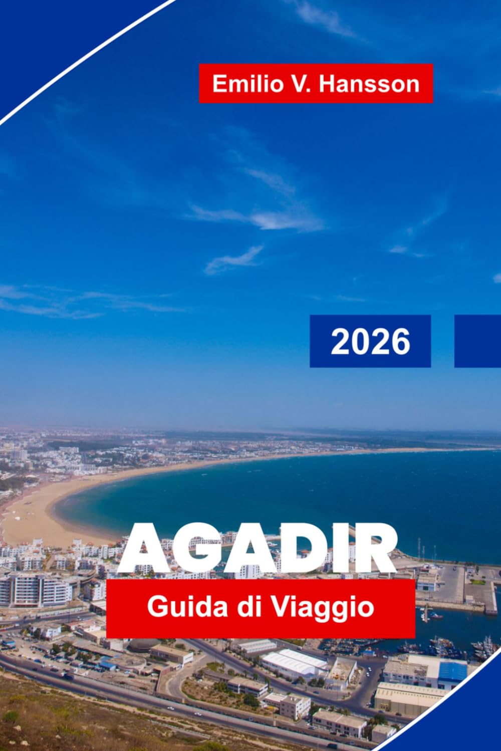 AGADIR Guida di viaggio 2026: Scopri spiagge soleggiate, passeggiate costiere, mercati locali, avventure all'aperto e consigli essenziali per la tua fuga in Marocco