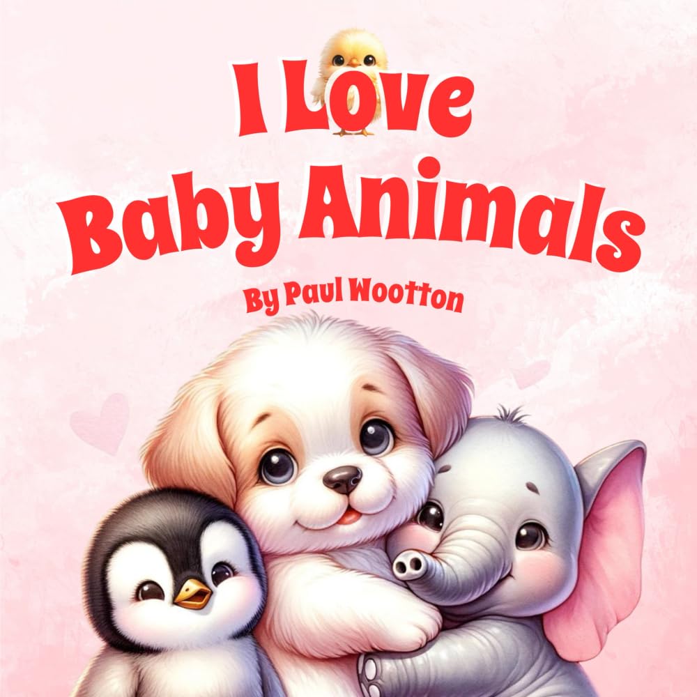 I Love Baby Animals: A cute, rhyming picture book for baby and pre-school children