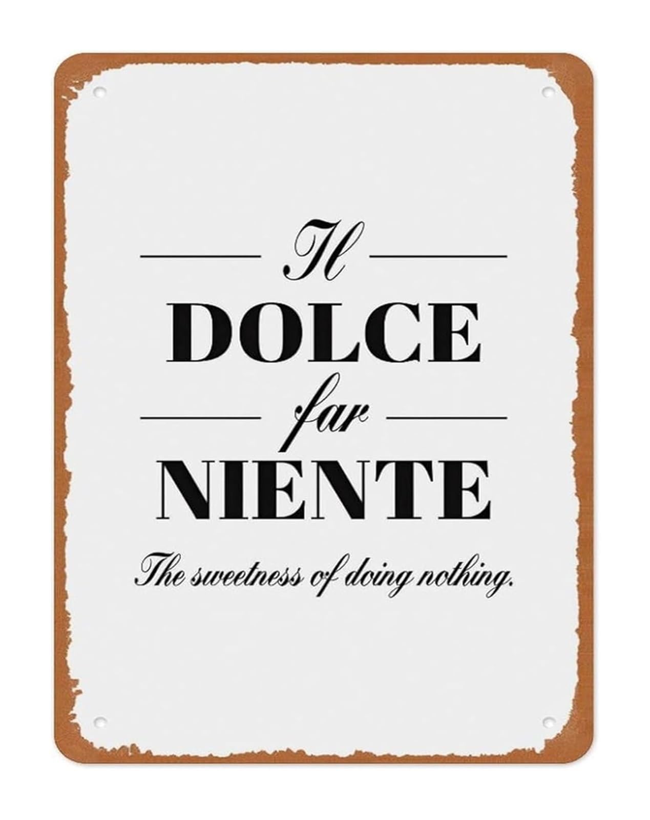 ZDVHOMCB Relaxing Quote Metal Sign Il Dolce Far Niente The Sweetness Of Doing Nothing Minimalist Vintage Home Decor 8 X 12 in