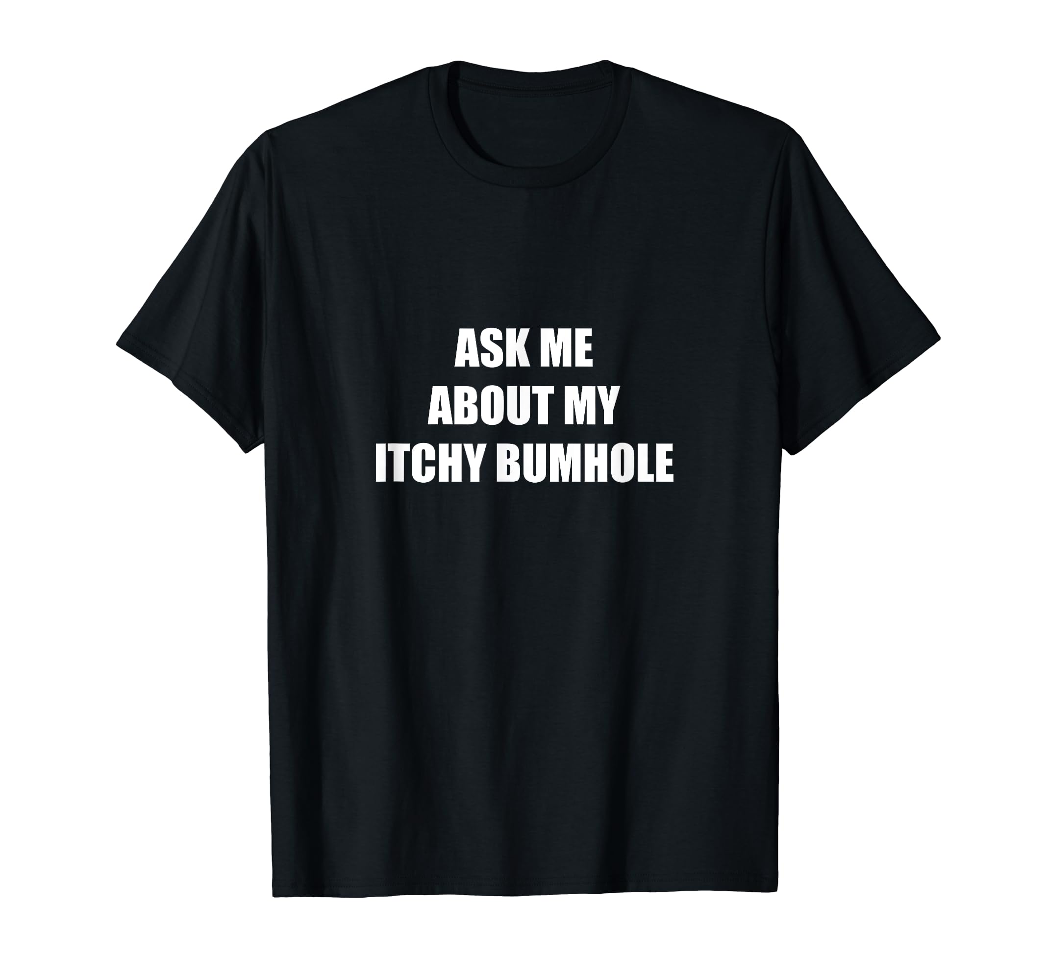 Funny Humor Joke Party Bachelor GroomAsk Me About My Itchy Bumhole T-Shirt