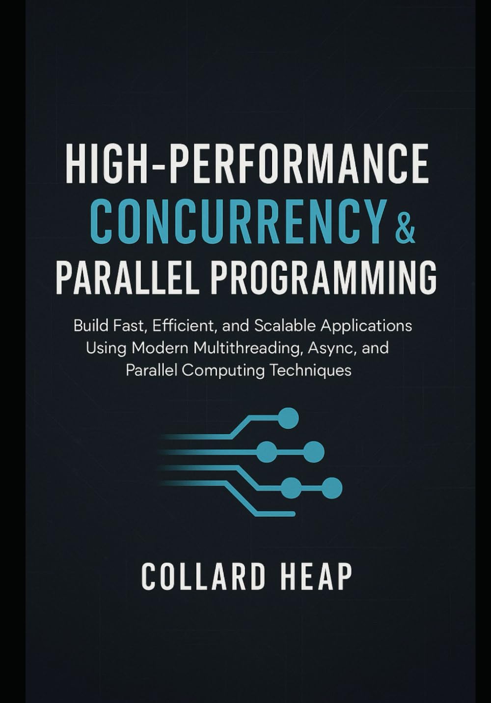 High-Performance Concurrency & Parallel Programming: Build Fast, Efficient, and Scalable Applications Using Modern Multithreading, Async, and Parallel Computing Techniques