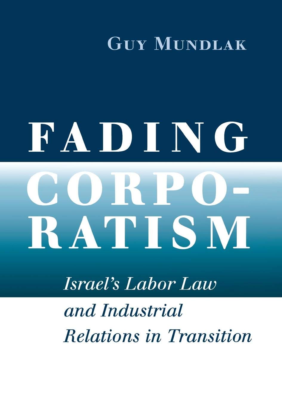 Fading Corporatism: Israel's Labor Law and Industrial Relations in Transition