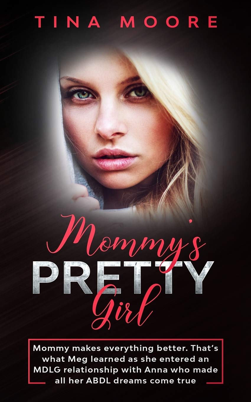 Mommy’s Pretty Girl: Mommy makes everything better. That’s what Meg learned as she entered an MDLG relationship with Anna who made all her ABDL dreams come true Paperback – 16 May 2020