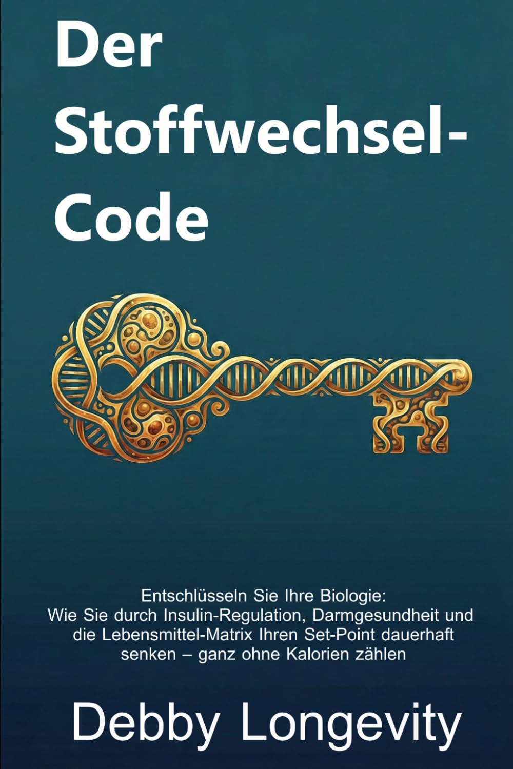Der Stoffwechsel-Code: Entschlüsseln Sie Ihre Biologie: Wie Sie durch Insulin-Regulation, Darmgesundheit und die Lebensmittel-Matrix Ihren Set-Point dauerhaft senken – ganz ohne Kalorienzählen