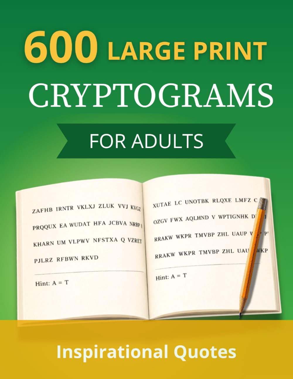 600 Large Print Cryptograms for Adult: A Challenging Puzzle Book with Inspirational Quotes, Easy-to-Read, Hints Included & Solutions. Brain Games for Adults and Seniors.