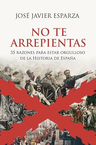 No te arrepientas: 35 razones para estar orgulloso de la historia de España (BOLSILLO)
