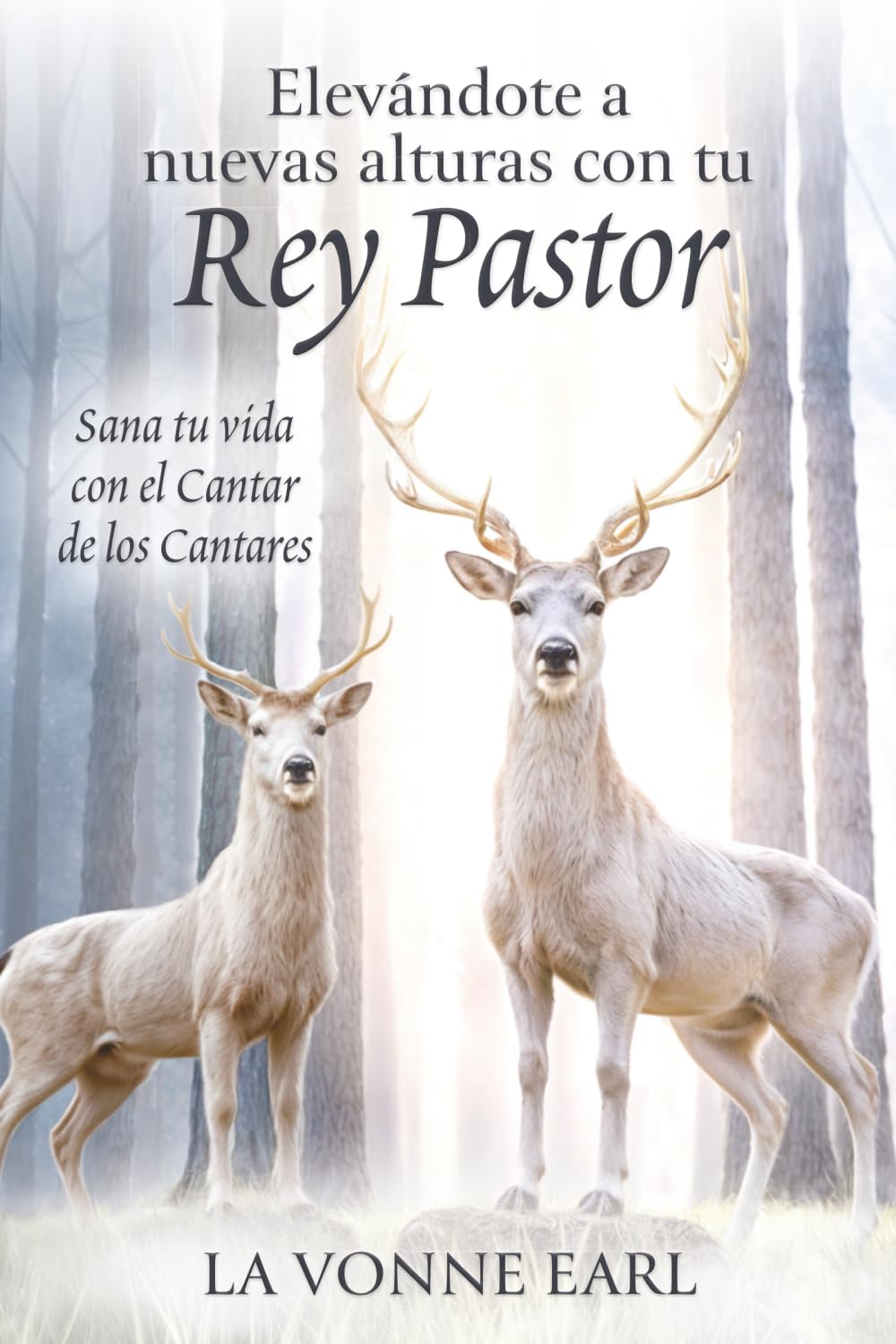 Elevándote a nuevas alturas con tu Rey Pastor: Sana tu vida con el Cantar de los Cantares (Life Healing Series)