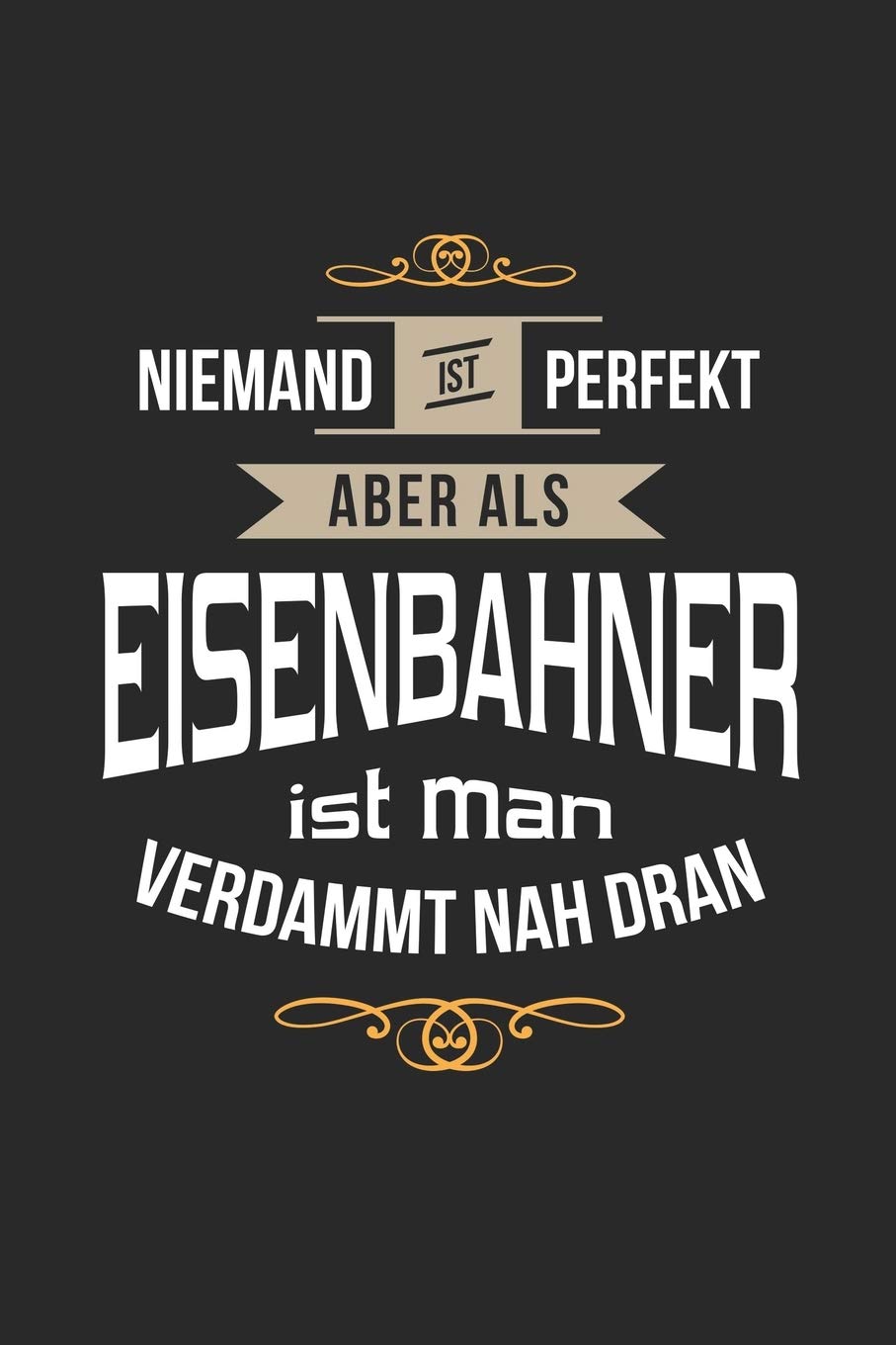 Titel: Niemand ist perfekt aber als Eisenbahner ist…