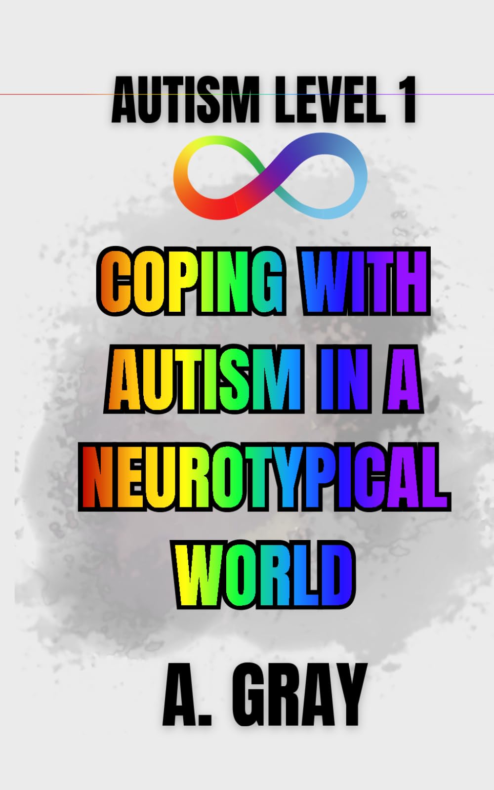 Coping With Autism in a Neurotypical World: How to Understand Yourself, Manage Burnout, and Thrive as an Autistic Adult: 1 (The Hidden Autism Series: Autism Level 1)