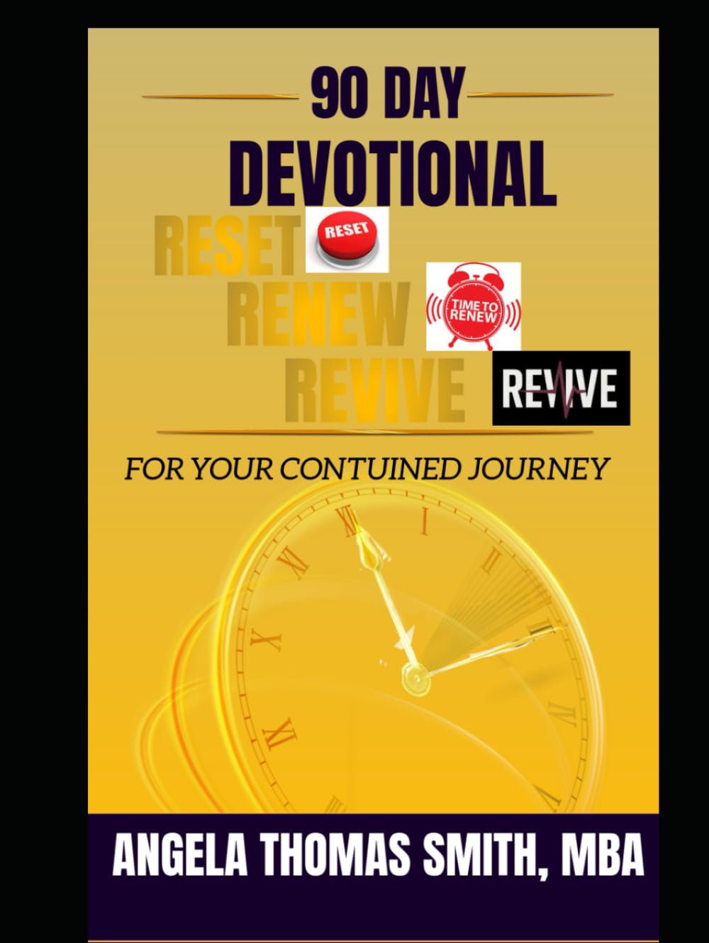 90 DAY DEVOTIONAL;: RESET RENEW REVIVE FOR YOUR CONTUINED JOURNEY