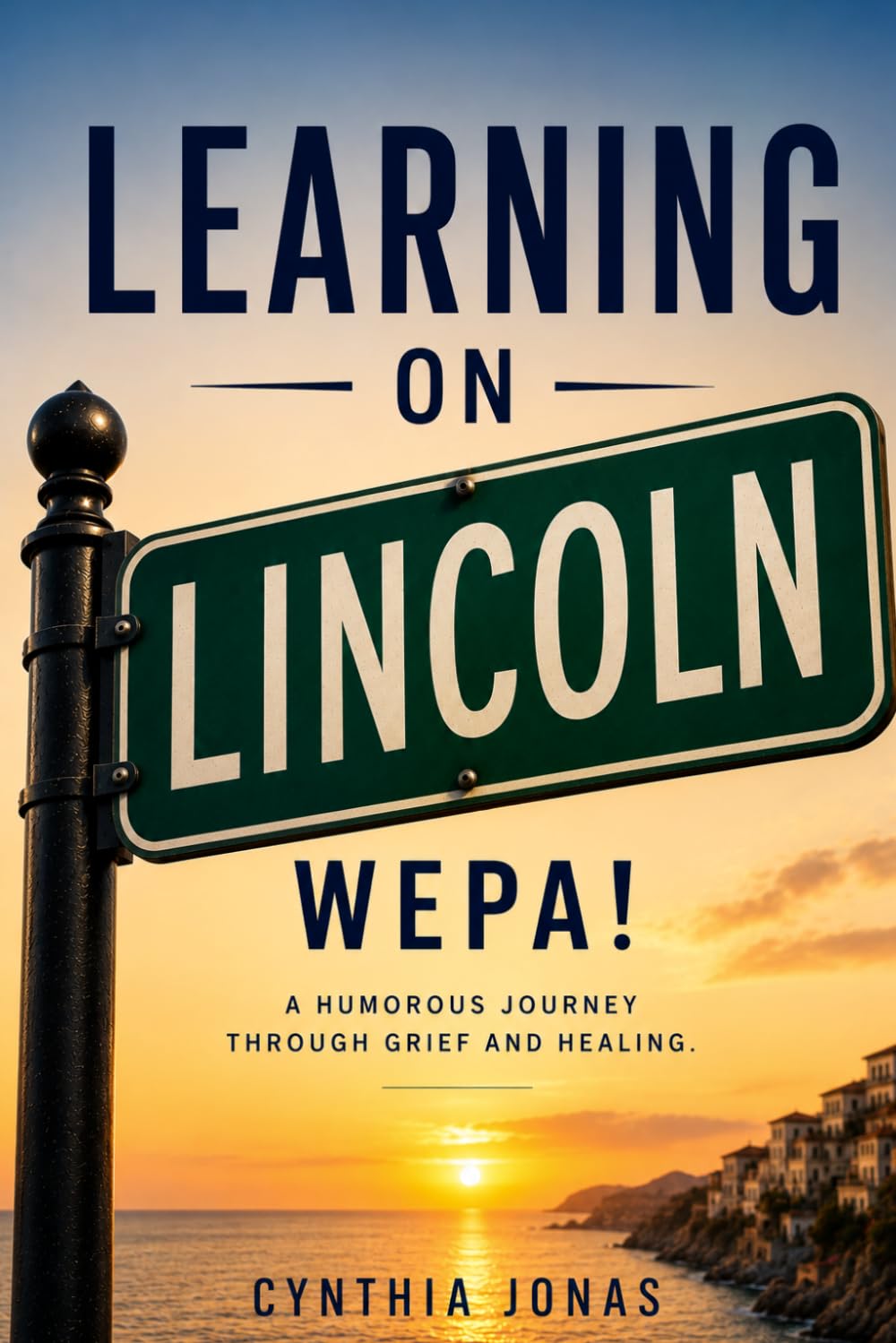 Learning on Lincoln, WEPA!: A comical story to healing from grief.