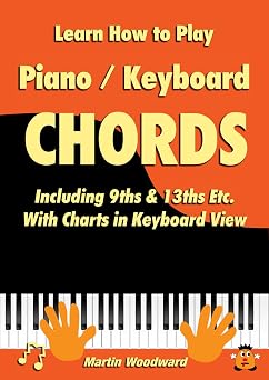 Learn How to Play Piano / Keyboard Chords Including 9ths & 13ths Etc. With Charts in Keyboard View-Wow! eBook