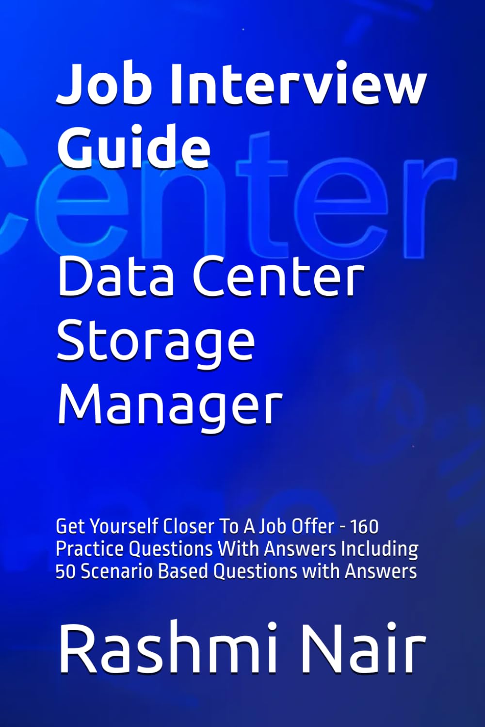 Job Interview Guide for Data Center Storage Manager: Get Yourself Closer To A Job Offer - 160 Practice Questions With Answers Including 50 Scenario ... with Answers (Data Centers - Careers)