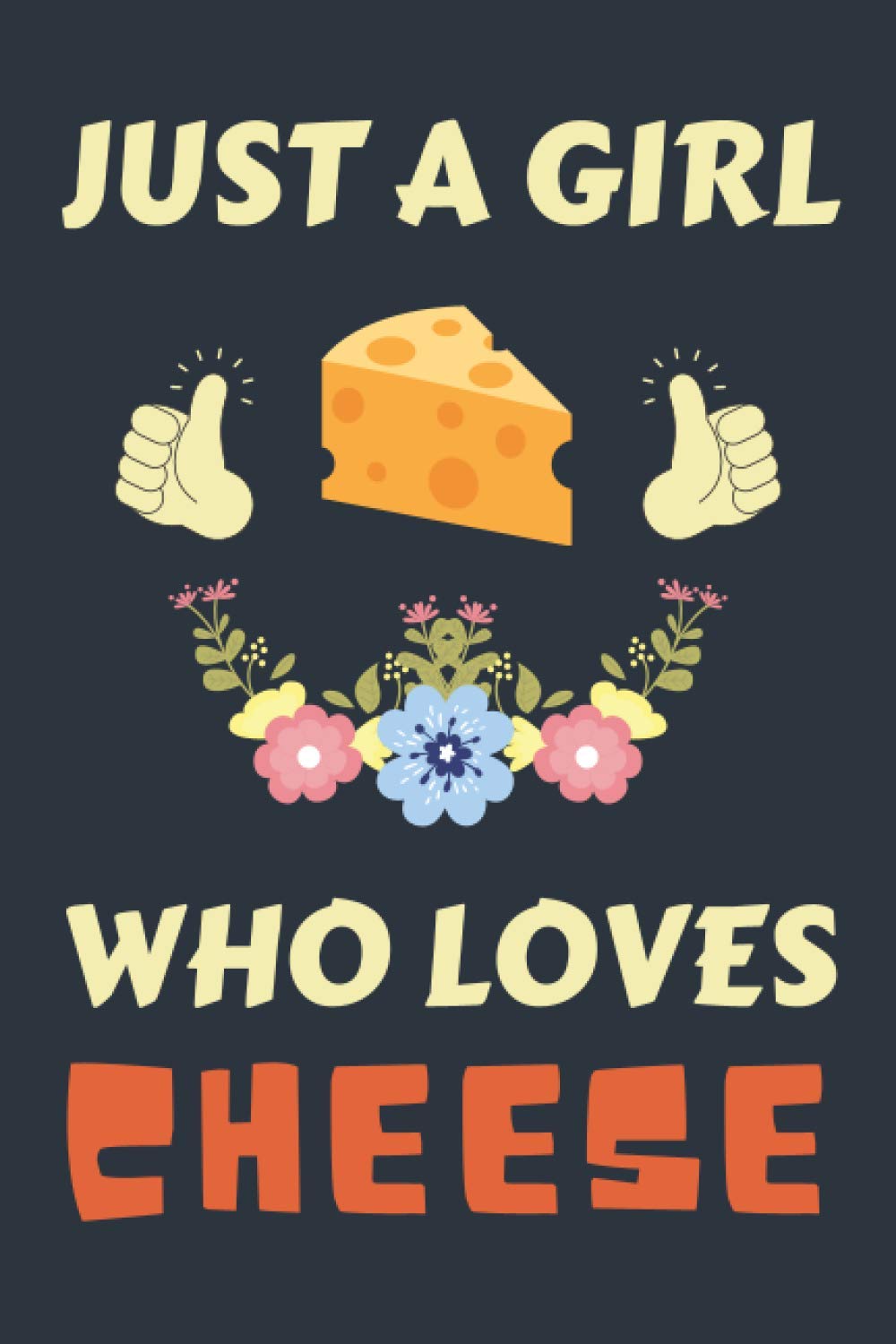 Cheese Lover Gifts: Lined Blank Journal Notebook to Write in for Every Cheese Lover (Volume 5)