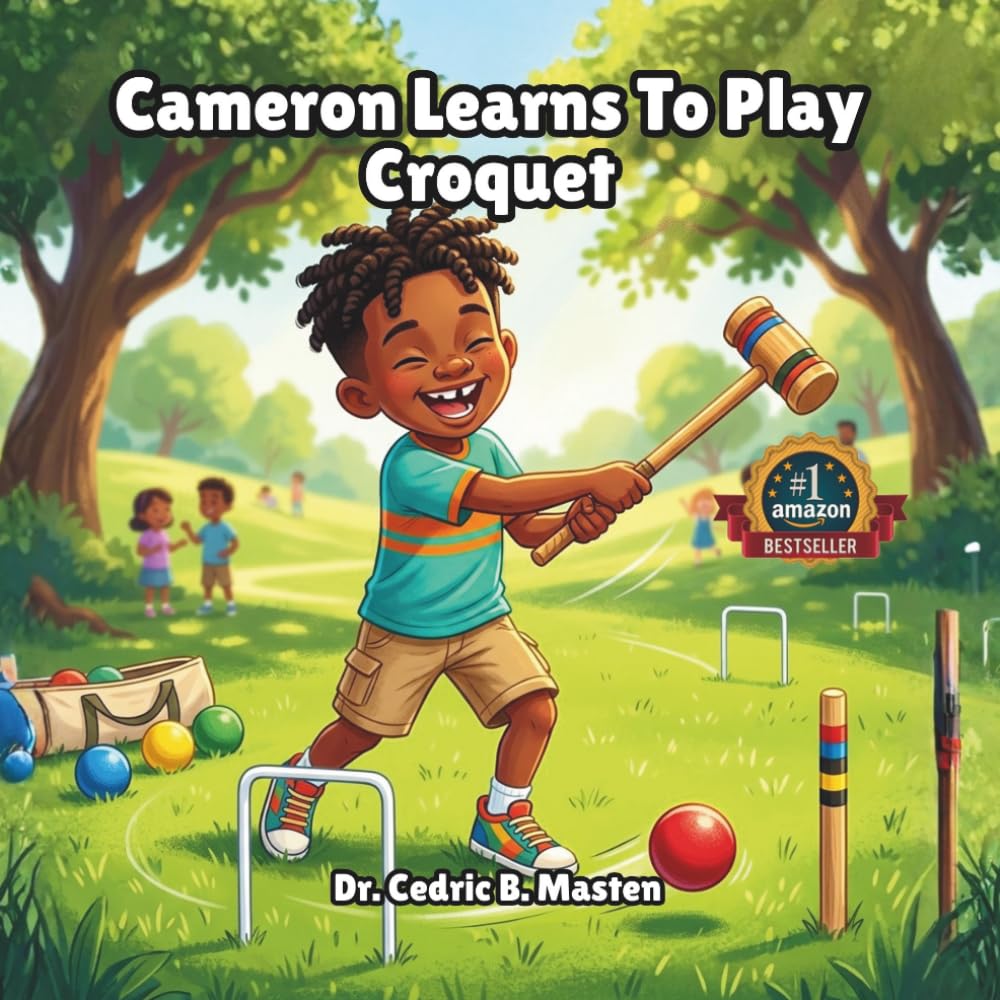 Cameron Learns To Play Croquet: A Fun Kids Story About Discovering Croquet and Trying Something New