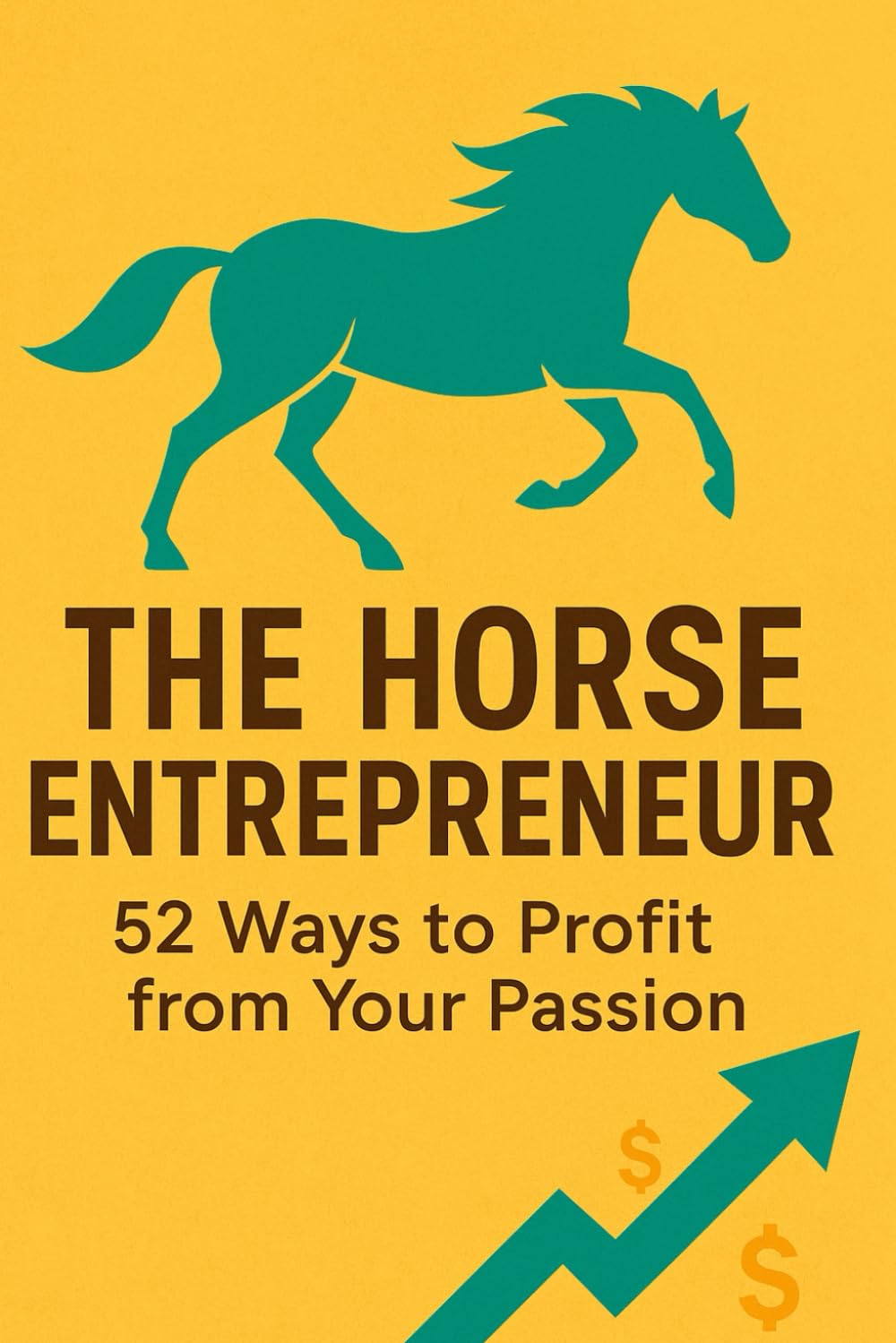 The Horse Entrepreneur: 52 Ways to Profit from Your Passion
