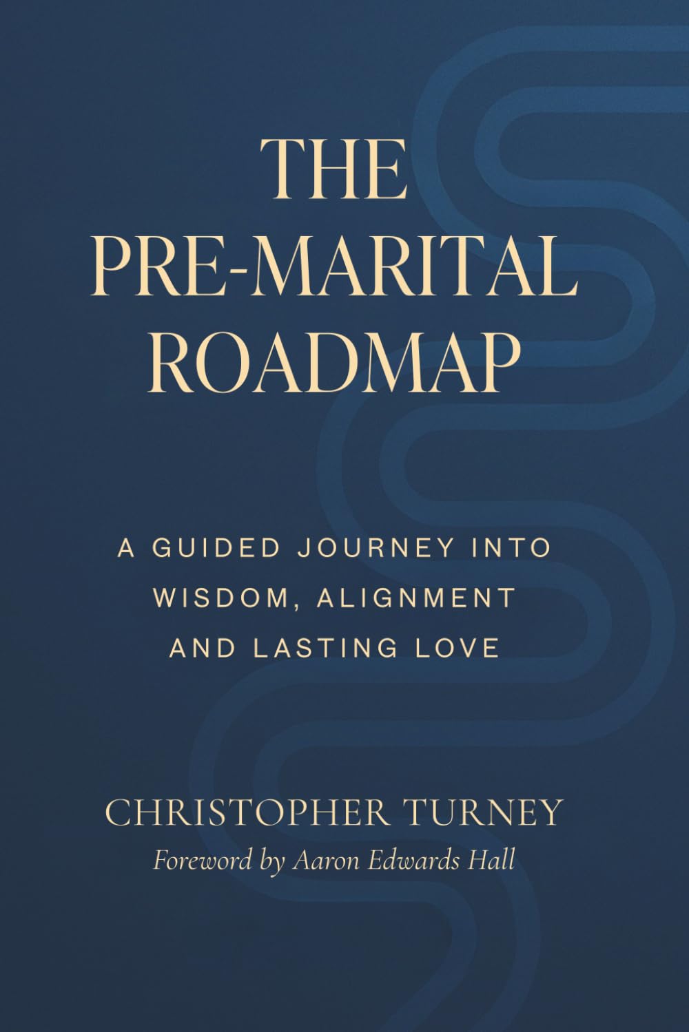 The Pre-Marital Roadmap: A Guided Journey Into Wisdom , Alignment, and Lasting Love: 1 (Marriage Series)