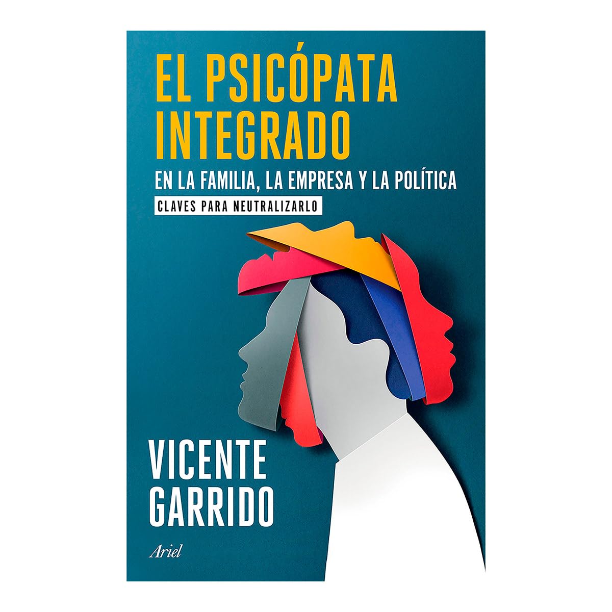 El psicópata integrado en la familia, la empresa y la política: Claves para neutralizarlo / The Psychopath Integrated into the Family, Business, and Politics