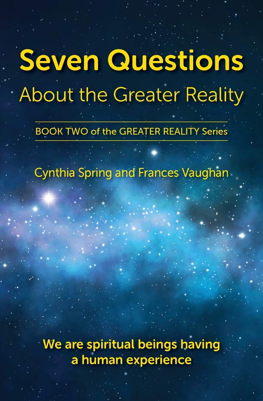 Seven Questions About The Greater Reality: We Are Spiritual Beings Having a Human Experience: 2