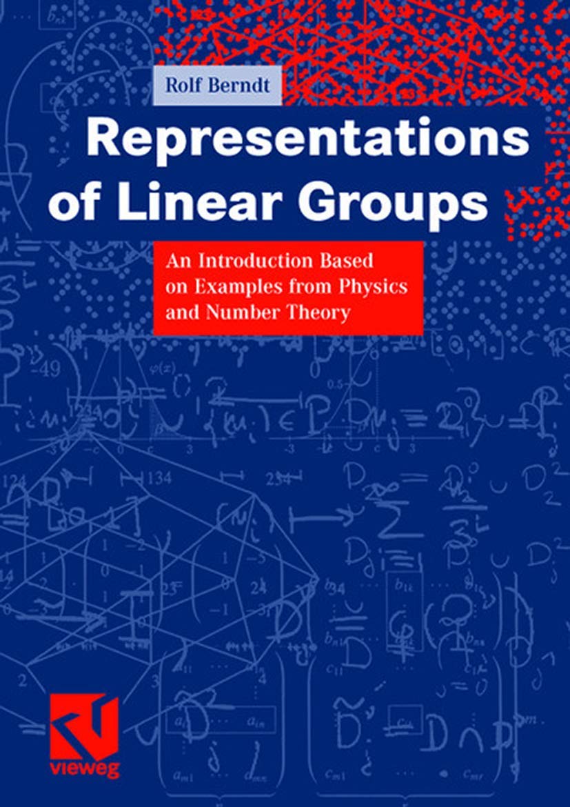 Representations of Linear Groups: An Introduction Based on Examples from Physics and Number Theory (Vieweg Monographs)