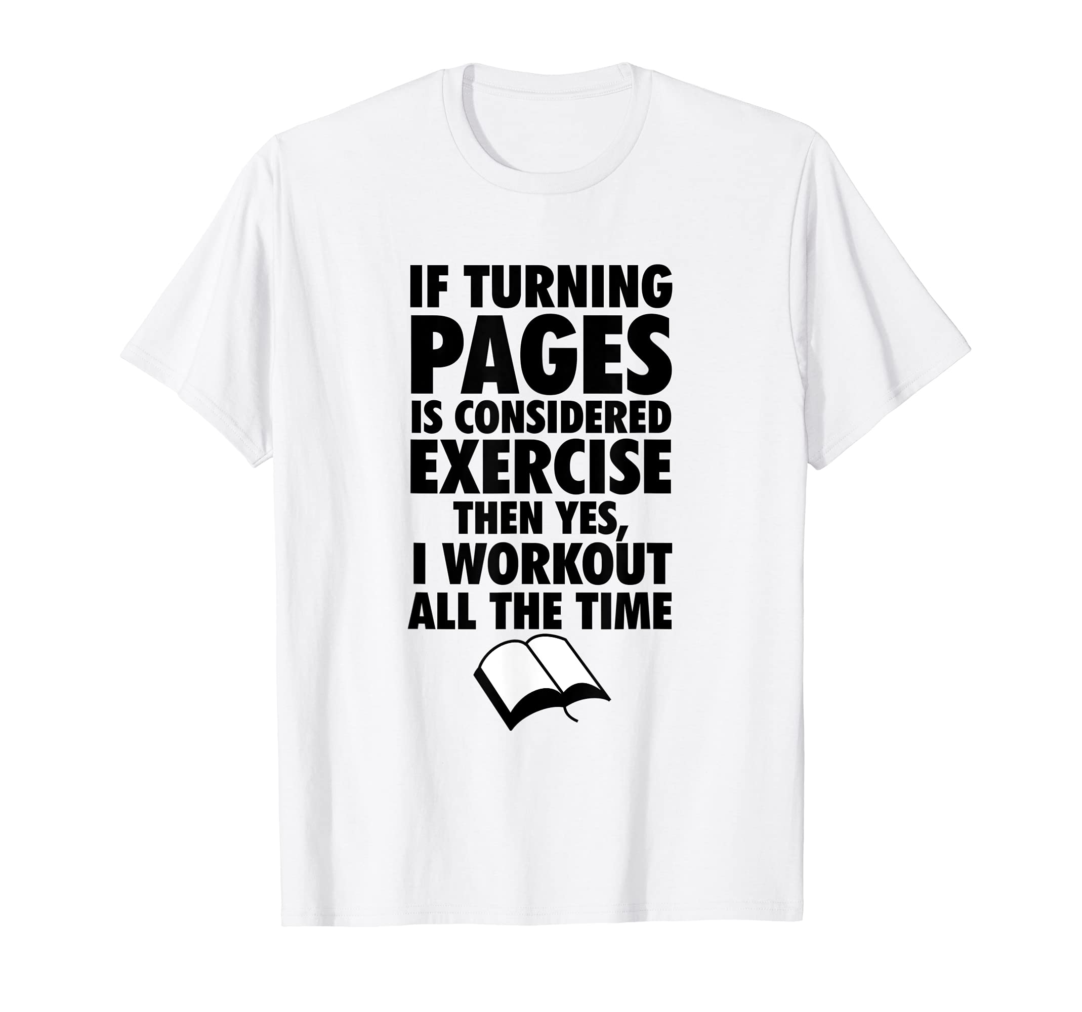 If Turning Pages Is Considered Exercise... - Fitness T-shirt