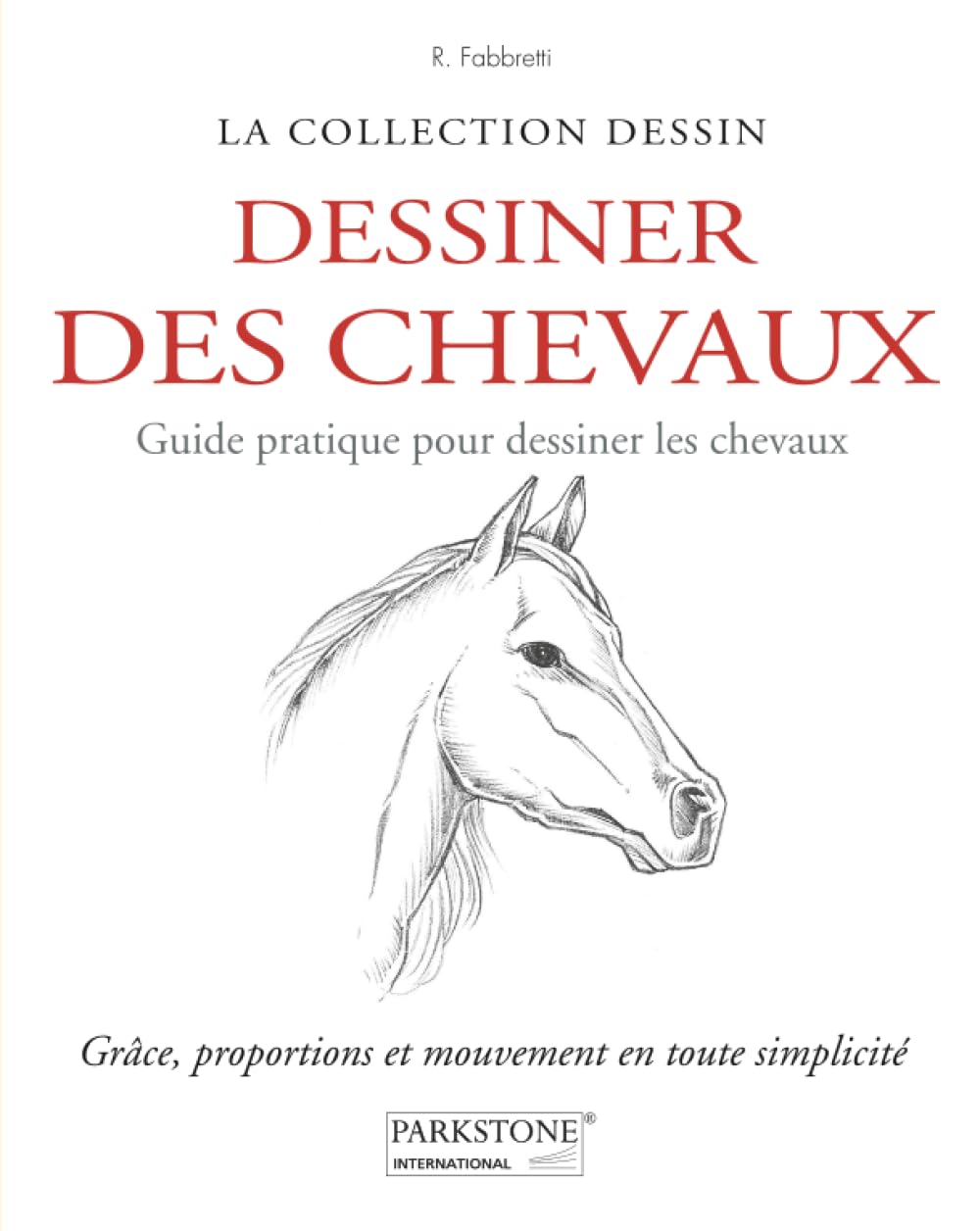 DESSINER DES CHEVAUX: Grâce, proportions et mouvement en toute simplicité (Pas à pas: D'un trait à l'œuvre d'art)