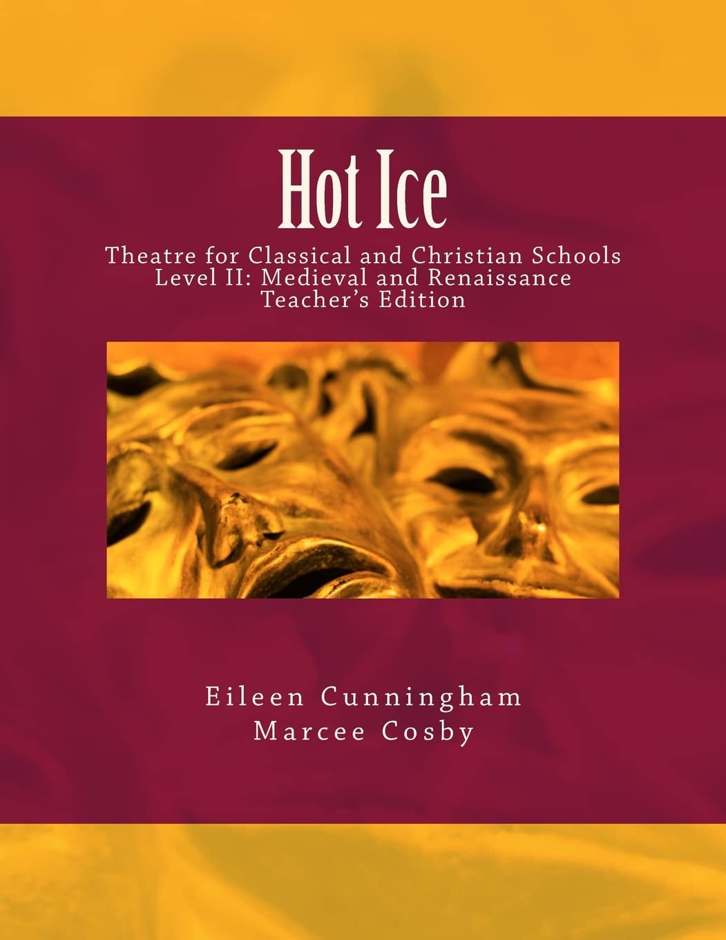 Hot Ice: Theatre for Classical and Christian Schools: Medieval and Renaissance: Teacher's Edition