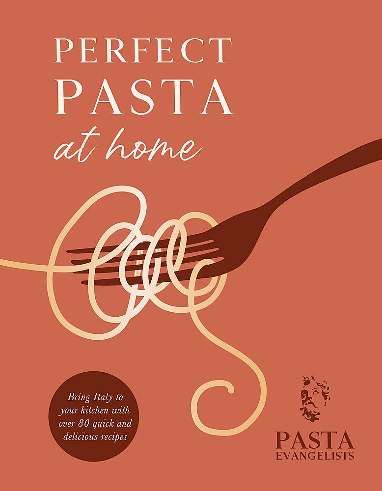 Perfect Pasta at Home: Bring Italy to your kitchen with over 80 quick and delicious recipes