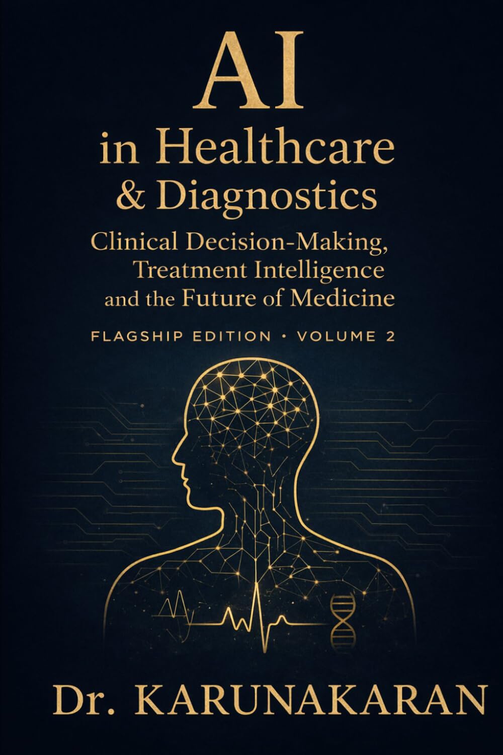 AI in Healthcare & Diagnostics (Flagship Edition - Volume 2): Clinical Decision-Making, Treatment Intelligence and the Future of Medicine: 8 (AI Series)