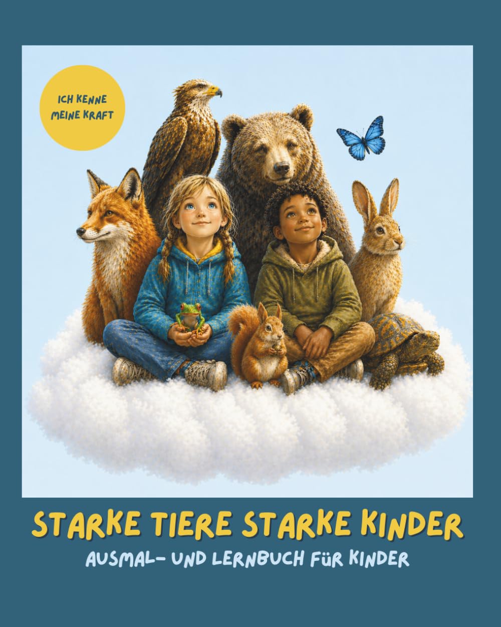 Starke Tiere starke Kinder: Ausmal- und Lernbuch mit Tieren für Kinder von 4 bis 9 Jahren zur Stärkung von Selbstbewusstsein, Mut, Zusammenhalt und Kreativität
