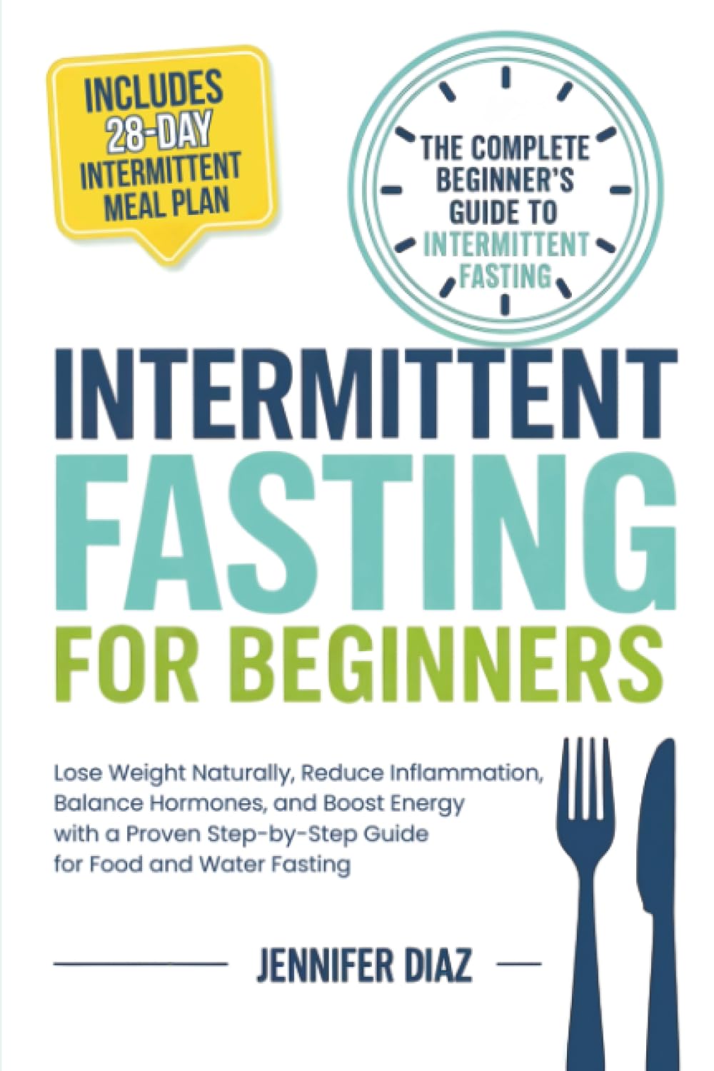 Intermittent Fasting for Beginners: Lose Weight Naturally, Reduce Inflammation, Balance Hormones, and Boost Energy With a Proven Step-by-Step Guide ... (Intermittent Fasting and Keto Made Simple)