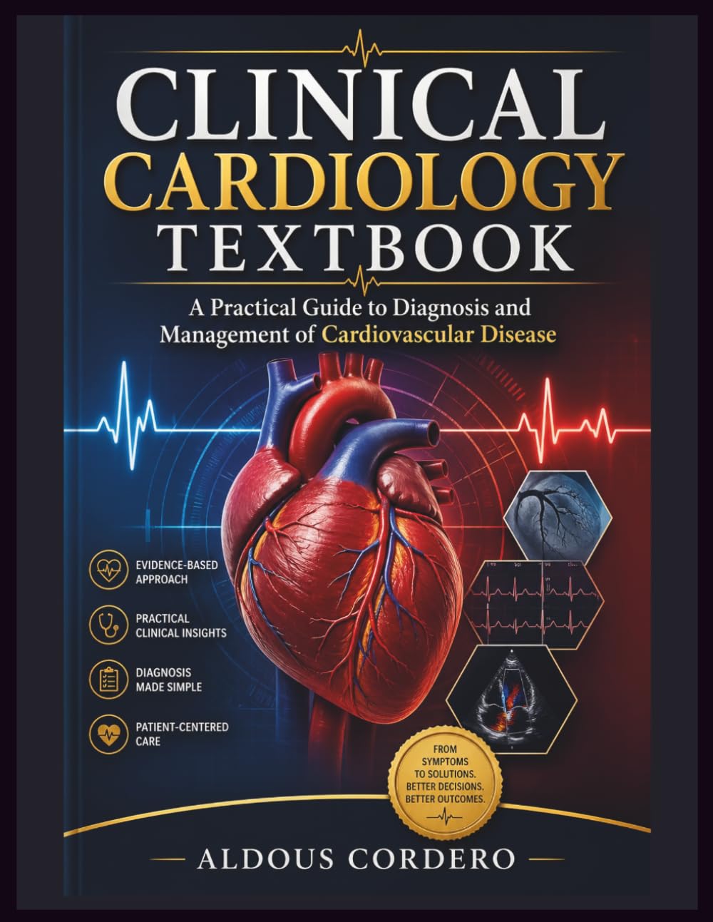 CLINICAL CARDIOLOGY TEXTBOOK: A Practical Guide to Diagnosis and Management of Cardiovascular Disease