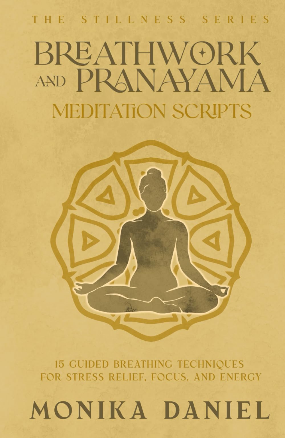 Breathwork and Pranayama Meditation Scripts: 15 Guided Breathing Techniques for Stress Relief, Focus, and Energy (The Stillness Series)