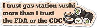 5" I trust gas station sushi more than I trust the CDC or FDA Political TRUTH Conspiracy Theories Theorist Funny Political Text Laminated Sticker America USA United States 2022
