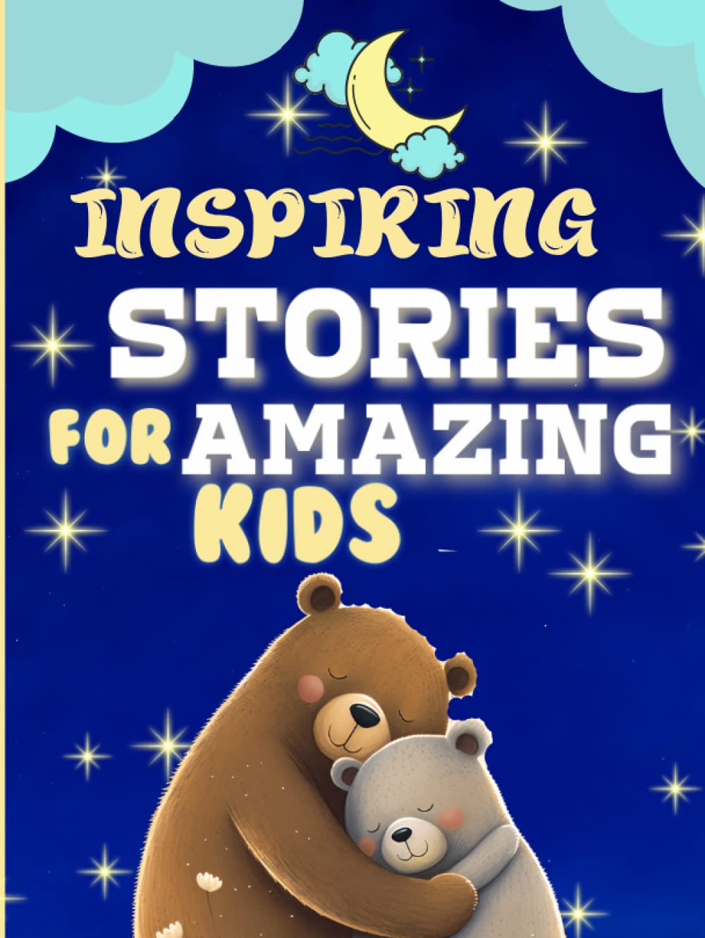 inspiring stories for amazing kids: Motivational Children’s Book About Self-Confidence, Kindness and Courage With Empowering Short Stories for Little Girls