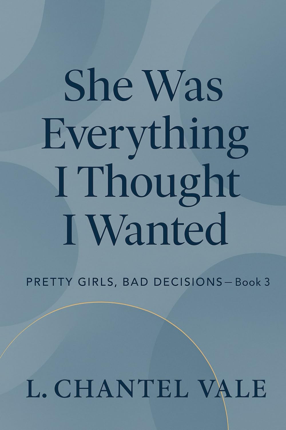 She Was Everything I Thought I Wanted: Pretty Girls, Bad Decisions- Book 3