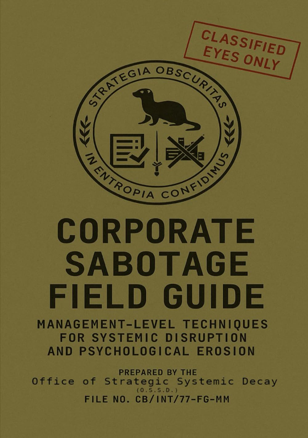 Corporate Sabotage Field Guide: Management-Level Techniques for Systemic Disruption and Psychological Erosion