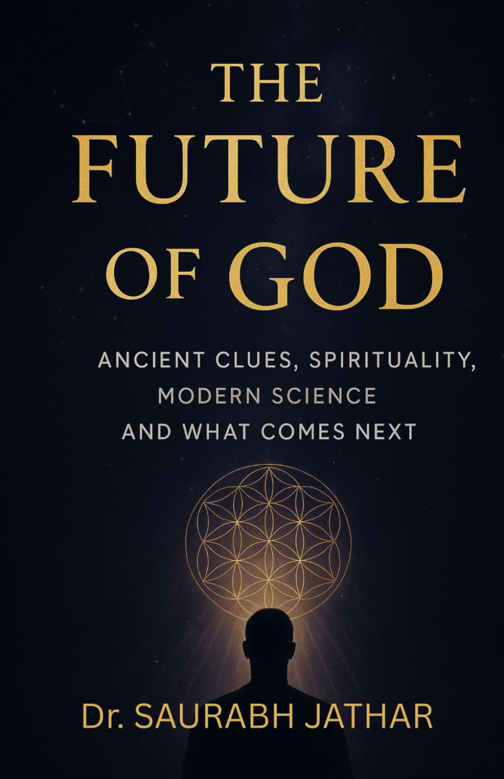THE FUTURE OF GOD: ANCIENT CLUES, SPIRITUALITY, MODERN SCIENCE AND WHAT COMES NEXT