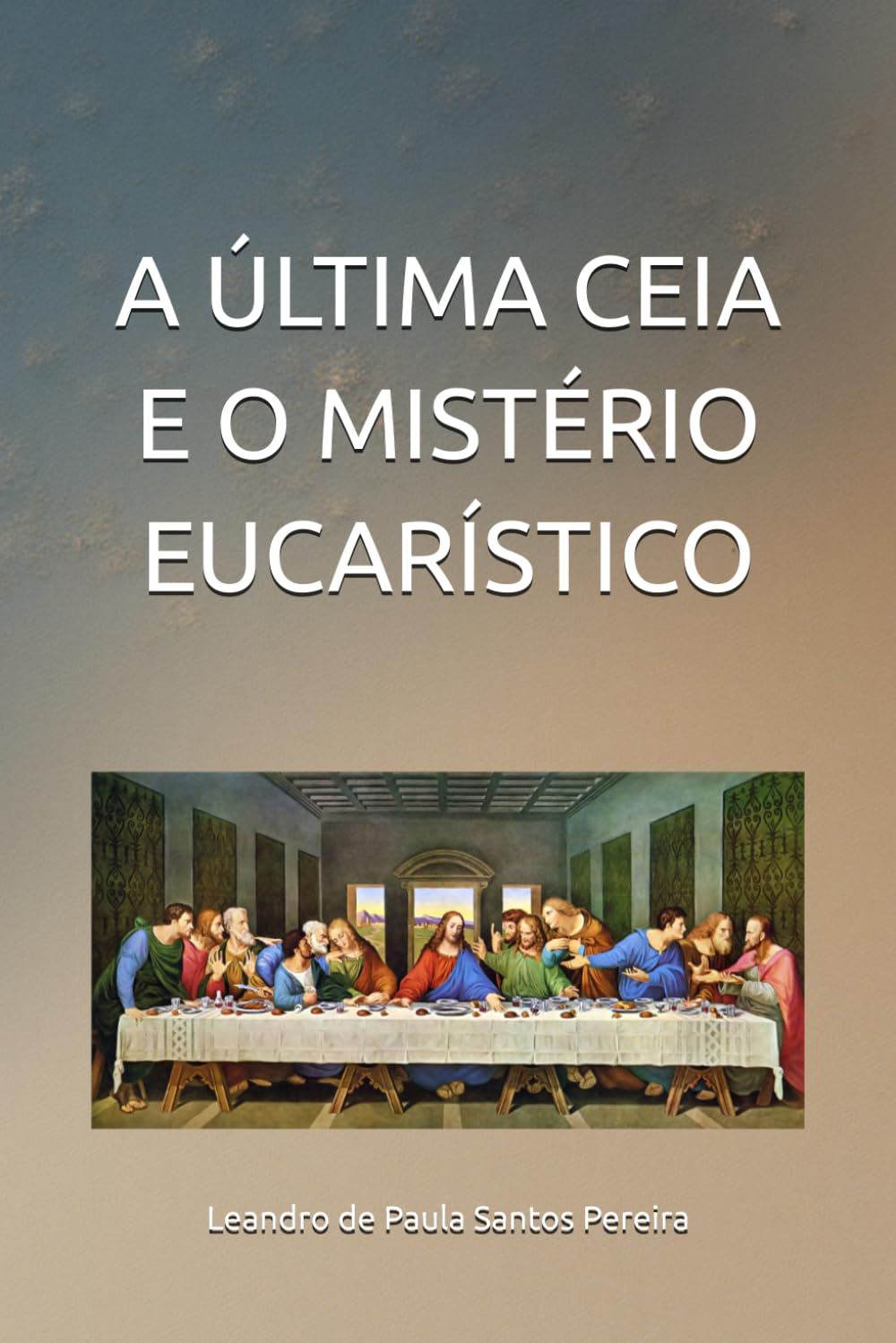 A ÚLTIMA CEIA E O MISTÉRIO EUCARÍSTICO