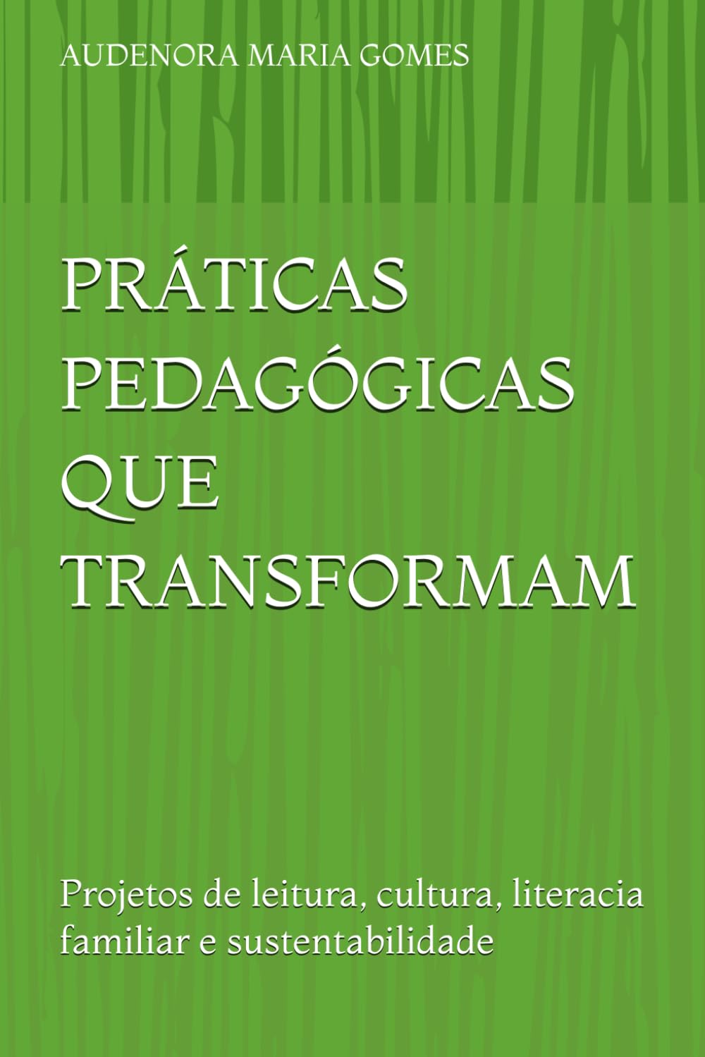 PRÁTICAS PEDAGÓGICAS QUE TRANSFORMAM: Projetos de leitura, cultura, literacia familiar e sustentabilidade