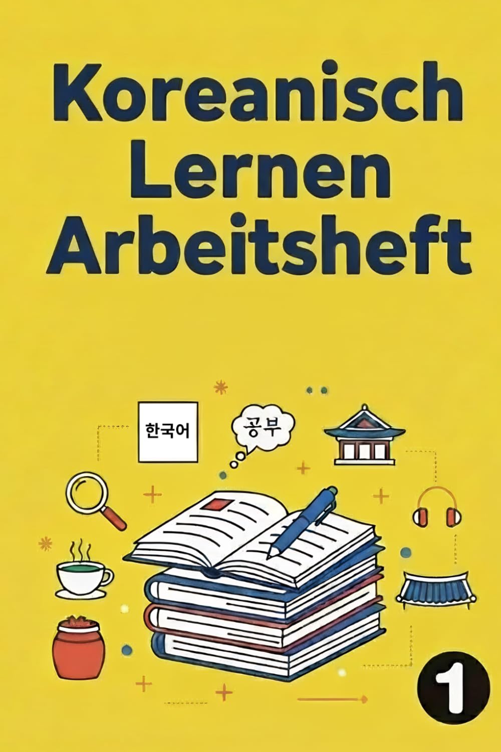 Koreanisch Übungsbuch: 300 Übungen zur koreanischen Grammatik für Anfänger und Fortgeschrittene